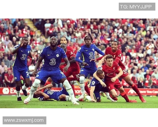 英超激战切尔西绝杀利物浦全场沸腾瞬间回顾与战术解析 英超激战切尔西绝杀利物浦全场沸腾瞬间回顾与战术解析